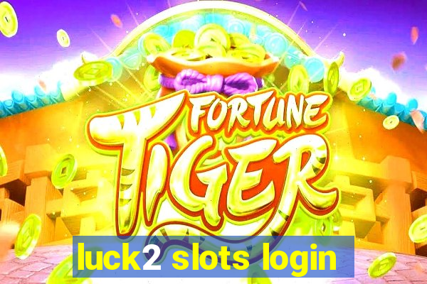 luck2 slots login